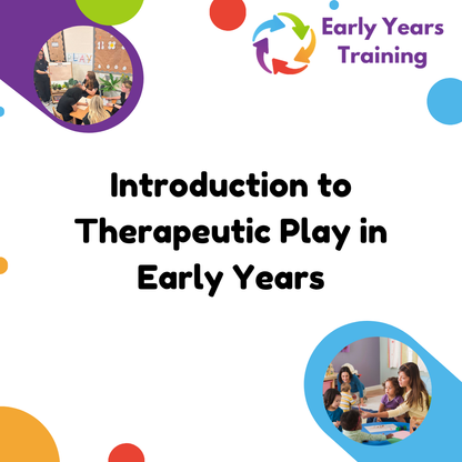Introduction to Therapeutic Play in the Early Years - Online Course