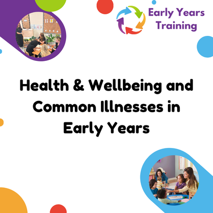 Health & Wellbeing and Common Illnesses in Early Years - Online Course